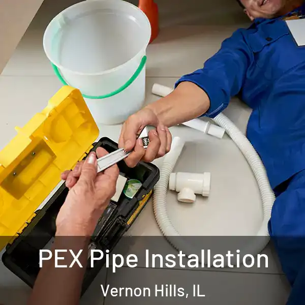  PEX Pipe Installation Vernon Hills, IL